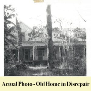 Black and white photo of an old, two-story Louisiana house with a porch, overgrown vegetation, and visible signs of disrepair. Text reads: "Actual Photo - Old Home in Disrepair.